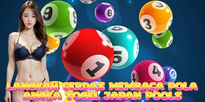 Langkah Cerdas Membaca Pola Angka Togel Japan Pools
